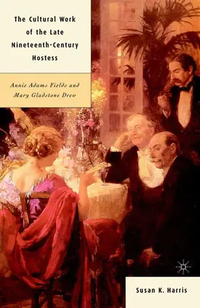 Harris |  The Cultural Work of the Late Nineteenth-Century Hostess | Buch |  Sack Fachmedien