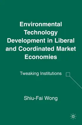 Wong |  Environmental Technology Development in Liberal and Coordinated Market Economies | eBook | Sack Fachmedien