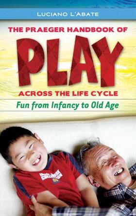 L'Abate | Praeger Handbook of Play across the Life Cycle, The: Fun from Infancy to Old Age | E-Book | sack.de