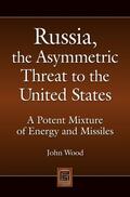 Wood |  Russia, the Asymmetric Threat to the United States: A Potent Mixture of Energy and Missiles | eBook | Sack Fachmedien