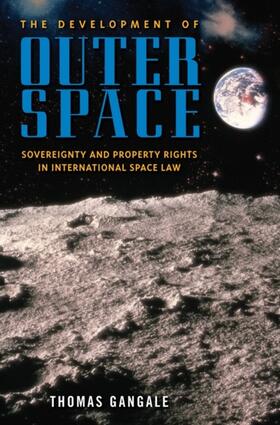 Gangale | Development of Outer Space: Sovereignty and Property Rights in International Space Law | E-Book | sack.de