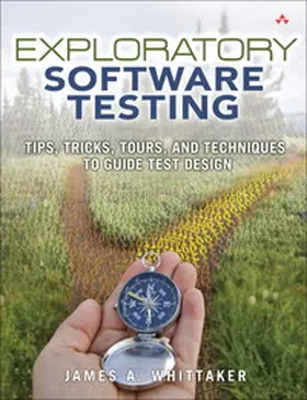 Whittaker |  Exploratory Software Testing: Tips, Tricks, Tours, and Techniques to Guide Test Design | Buch |  Sack Fachmedien