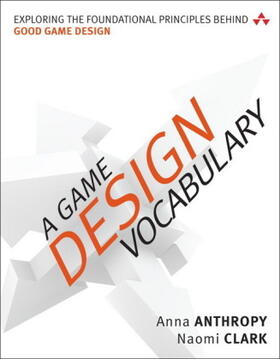 Anthropy / Clark |  A Game Design Vocabulary: Exploring the Foundational Principles Behind Good Game Design | Buch |  Sack Fachmedien