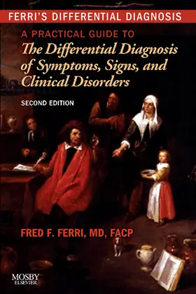 Ferri |  Ferri's Differential Diagnosis: A Practical Guide to the Differential Diagnosis of Symptoms, Signs, and Clinical Disorders | Buch |  Sack Fachmedien
