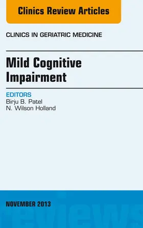 Patel / N. Wilson Holland / Jr. |  Mild Cognitive Impairment, An Issue of Clinics in Geriatric Medicine | eBook | Sack Fachmedien