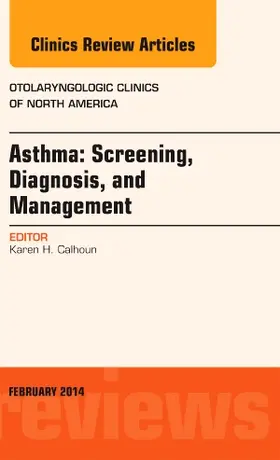 Calhoun |  Asthma: Screening, Diagnosis, Management, an Issue of Otolaryngologic Clinics of North America | Buch |  Sack Fachmedien