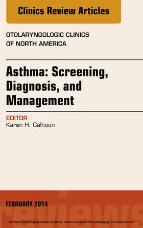 Calhoun |  Asthma: Screening, Diagnosis, Management, An Issue of Otolaryngologic Clinics of North America | eBook | Sack Fachmedien