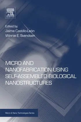 Castillo-León / Svendsen |  Micro and Nanofabrication Using Self-Assembled Biological Nanostructures | eBook | Sack Fachmedien