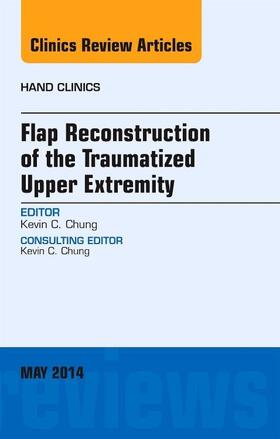 Chung | Flap Reconstruction of the Traumatized Upper Extremity, an Issue of Hand Clinics | Buch | 978-0-323-29707-3 | sack.de