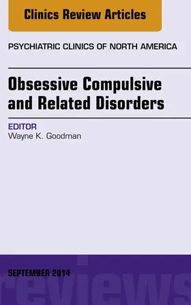 Goodman |  Obsessive Compulsive and Related Disorders, An Issue of Psychiatric Clinics of North America | eBook | Sack Fachmedien