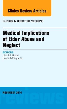 Gibbs |  Medical Implications of Elder Abuse and Neglect, An Issue of Clinics in Geriatric Medicine | Buch |  Sack Fachmedien