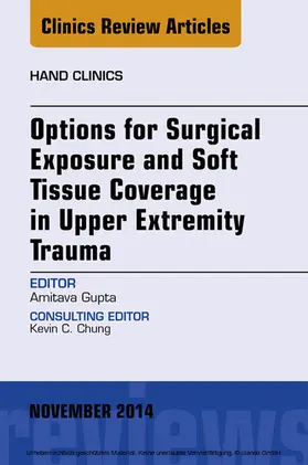Gupta |  Options for Surgical Exposure & Soft Tissue Coverage in Upper Extremity Trauma, An Issue of Hand Clinics | eBook | Sack Fachmedien