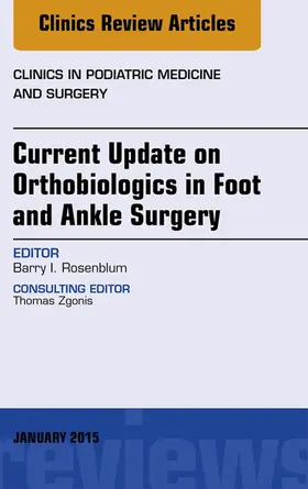 Rosenblum |  Current Update on Orthobiologics in Foot and Ankle Surgery, An Issue of Clinics in Podiatric Medicine and Surgery | eBook | Sack Fachmedien