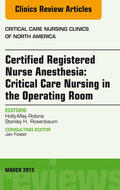 Robins |  Certified Registered Nurse Anesthesia: Critical Care Nursing in the Operating Room,  An Issue of Critical Care Nursing Clinics, | eBook | Sack Fachmedien