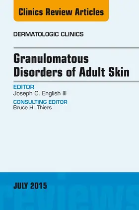 Joseph C. English / III |  Granulomatous Disorders of Adult Skin, An Issue of Dermatologic Clinics | eBook | Sack Fachmedien