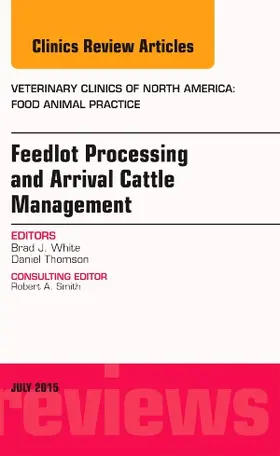 White |  Feedlot Processing and Arrival Cattle Management, an Issue of Veterinary Clinics of North America: Food Animal Practice | Buch |  Sack Fachmedien