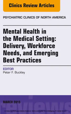 Buckley |  Mental Health in the Medical Setting: Delivery, Workforce Needs, and Emerging Best Practices, An Issue of Psychiatric Clinics of North America - E-Book | eBook | Sack Fachmedien