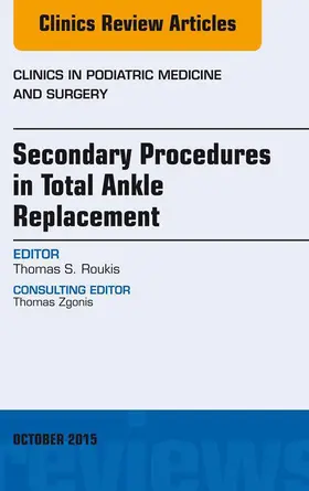 Roukis |  Secondary Procedures in Total Ankle Replacement, An Issue of Clinics in Podiatric Medicine and Surgery | eBook | Sack Fachmedien