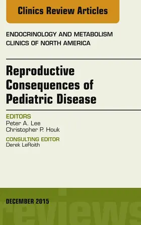 Lee |  Reproductive Consequences of Pediatric Disease, An Issue of Endocrinology and Metabolism Clinics of North America | eBook | Sack Fachmedien