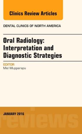 Mupparapu | Oral Radiology: Interpretation and Diagnostic Strategies, An Issue of Dental Clinics of North America | Buch | 978-0-323-41447-0 | sack.de
