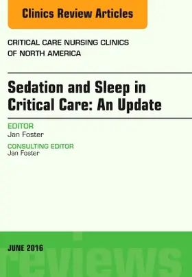 Foster |  Sedation and Sleep in Critical Care: An Update, an Issue of Critical Care Nursing Clinics | Buch |  Sack Fachmedien