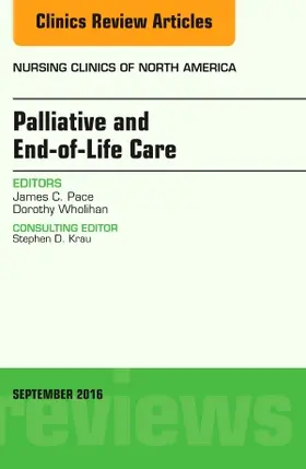 Pace / Wholihan |  Palliative and End-Of-Life Care, an Issue of Nursing Clinics of North America | Buch |  Sack Fachmedien