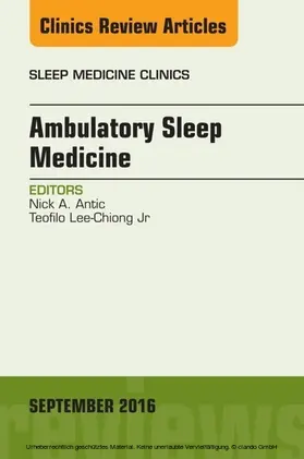 Antic / Teofilo Lee-Chiong / Lee-Chiong |  Ambulatory Sleep Medicine, An Issue of Sleep Medicine Clinics | eBook | Sack Fachmedien