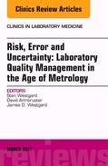 Westgard / Armbruster |  Risk, Error and Uncertainty: Laboratory Quality Management in the Age of Metrology, an Issue of the Clinics in Laboratory Medicine | Buch |  Sack Fachmedien