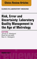 Armbruster / Westgard |  Risk, Error and Uncertainty: Laboratory Quality Management in the Age of Metrology, An Issue of the Clinics in Laboratory Medicine, | eBook | Sack Fachmedien