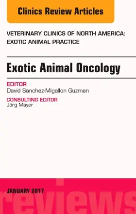 Sanchez-Migallon Guzman |  Exotic Animal Oncology, an Issue of Veterinary Clinics of North America: Exotic Animal Practice | Buch |  Sack Fachmedien