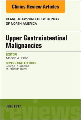 Shah | Upper Gastrointestinal Malignancies, an Issue of Hematology/Oncology Clinics of North America | Buch | 978-0-323-53011-8 | sack.de