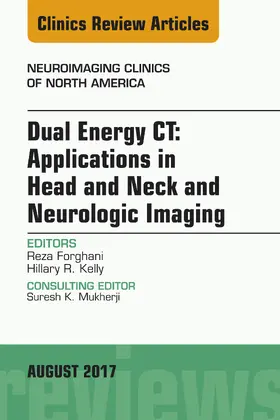 Forghani / Kelly |  Dual Energy CT: Applications in Head and Neck and Neurologic Imaging, An Issue of Neuroimaging Clinics of North America | eBook | Sack Fachmedien