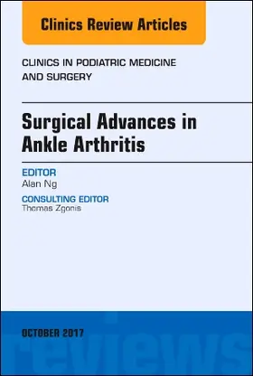 Ng |  Surgical Advances in Ankle Arthritis, an Issue of Clinics in Podiatric Medicine and Surgery | Buch |  Sack Fachmedien