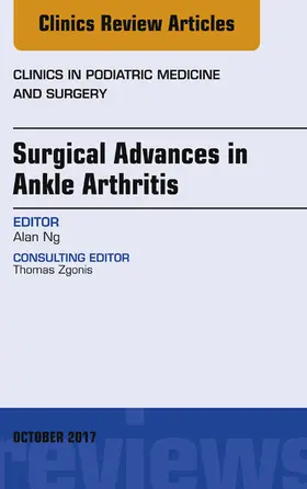 Ng |  Surgical Advances in Ankle Arthritis, An Issue of Clinics in Podiatric Medicine and Surgery | eBook | Sack Fachmedien