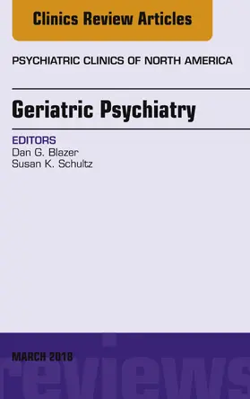 Blazer / Schultz |  Geriatric Psychiatry, An Issue of Psychiatric Clinics of North America | eBook | Sack Fachmedien