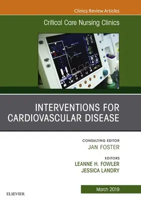 Fowler / Landry |  Interventions for Cardiovascular Disease, An Issue of Critical Care Nursing Clinics of North America | eBook | Sack Fachmedien