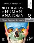 Netter |  Netter Atlas of Human Anatomy: Classic Regional Approach | Buch |  Sack Fachmedien