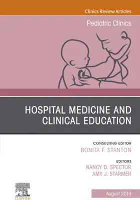 Spector / Starmer |  Hospital Medicine and Clinical Education, An Issue of Pediatric Clinics of North America | eBook | Sack Fachmedien