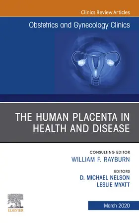 Nelson M. D. / Nelson / Myatt |  The Human Placenta in Health and Disease , An Issue of Obstetrics and Gynecology Clinics | eBook | Sack Fachmedien