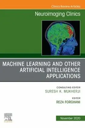 Forghani |  Machine Learning and Other Artificial Intelligence Applications, An Issue of Neuroimaging Clinics of North America, E-Book | eBook | Sack Fachmedien