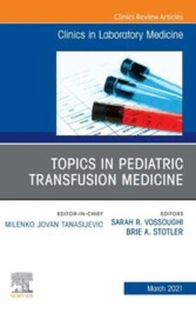 Vossoughi / Stotler | Topics in Pediatric Transfusion Medicine, An Issue of the Clinics in Laboratory Medicine, E-Book | E-Book | sack.de