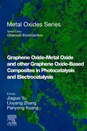 Yu / Zhang / Kuang | Graphene Oxide-Metal Oxide and other Graphene Oxide-Based Composites in Photocatalysis and Electrocatalysis | E-Book | sack.de
