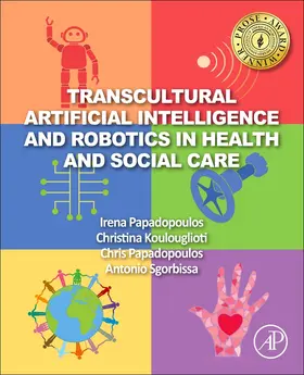 Papadopoulos / Koulouglioti / Sgorbissa |  Transcultural Artificial Intelligence and Robotics in Health and Social Care | Buch |  Sack Fachmedien
