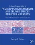 Parker |  Histopathology Atlas of Acute Radiation Syndrome and Delayed Effects in Rhesus Macaques | Buch |  Sack Fachmedien