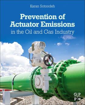 Sotoodeh | Sotoodeh, K: Prevention of Actuator Emissions in the Oil and | Buch | 978-0-323-91928-9 | sack.de
