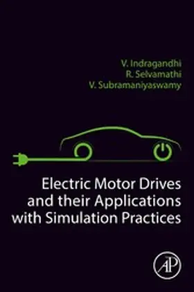 Selvamathi / Subramaniyaswamy / Indragandhi | Electric Motor Drives and their Applications with Simulation Practices | E-Book | sack.de