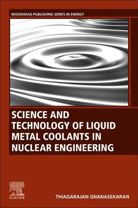 Gnanasekaran |  Science and Technology of Liquid Metal Coolants in Nuclear Engineering | Buch |  Sack Fachmedien
