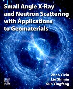 Liu / Zhao / Sun | Small Angle X-Ray and Neutron Scattering with Applications to Geomaterials | Buch | 978-0-323-95297-2 | sack.de