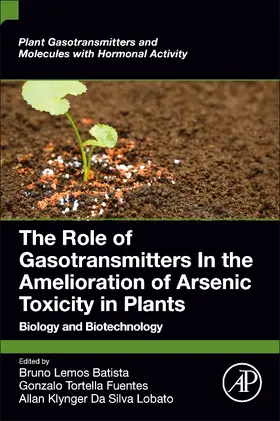 Lemos Batista / Tortella Fuentes / Da Silva Lobato |  The Role of Gasotransmitters in the Amelioration of Arsenic Toxicity in Plants | Buch |  Sack Fachmedien