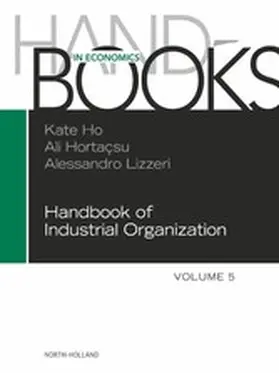 Ho / Hortacsu / Lizzeri |  Handbook of Industrial Organization | eBook | Sack Fachmedien